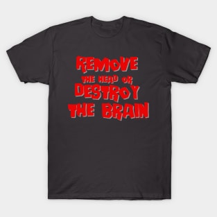 Remove the head or destroy the brain T-Shirt